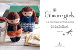 Gilmore Girls: The Official Knitting Book. Knit Your Way Through Stars Hollow and Beyond (Hardcover) - Tanis Gray