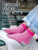 Crochet Socks that Rock: A Beginner's Guide to Quick & Comfortable Crochet Socks - Anna Nikipirowicz