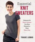 Essential Knit Sweaters: Patterns for Every Sweater You Ever Wanted to Wear Every Day - Frauke Ludwig