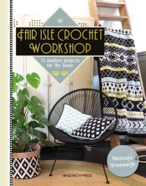 Fair Isle Crochet Workshop: 15 Modern Projects for the Home - Natasja Vreeswijk