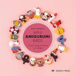 MIni Amigurumi Birds: 25 Tiny Flying Creatures Crochet (Hardcover) - Sarah Abbondio