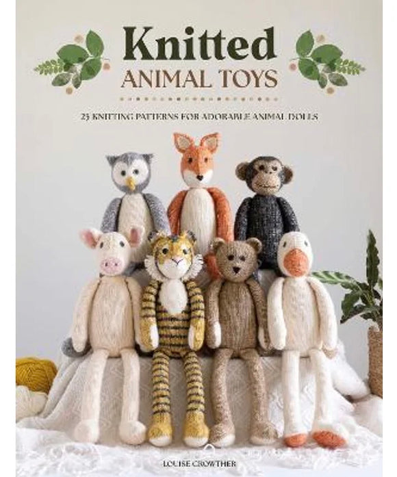 Knitted Animal Toys: 25 Knitting Patterns for Adorable Animals - Louise Crowther