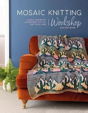 Mosaic Knitting Workshop: Modern Geometric Accessories For You and Your Home - Ashleigh Wempe