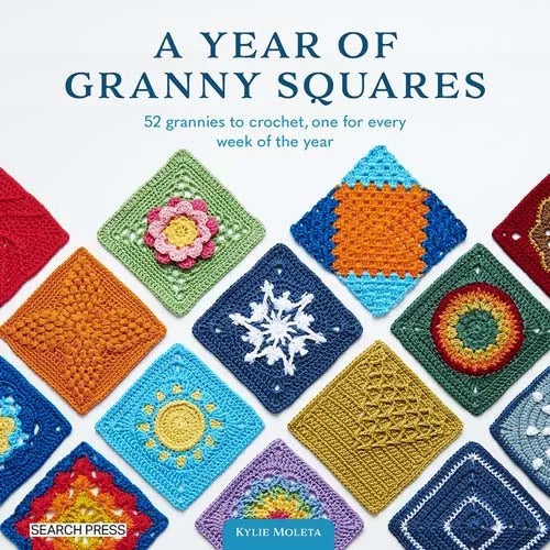 A Year of Granny Squares: 52 Grannies to Crochet, One for Every Week of the Year - Kylie Moleta