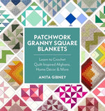 Patchwork Granny Square Blankets: Learn to Crochet Quilt-Inspired Throws, Home Décor & More - Anita Gibney