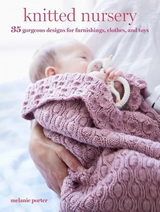 Knitted Nursery: 35 Gorgeous Designs for Furnishings Clothes, and Toys - Melanie Porter