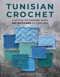 Tunisian Crochet: A Stitch Dictionaryt with 150 Stitches to Explore - Lori Harrison