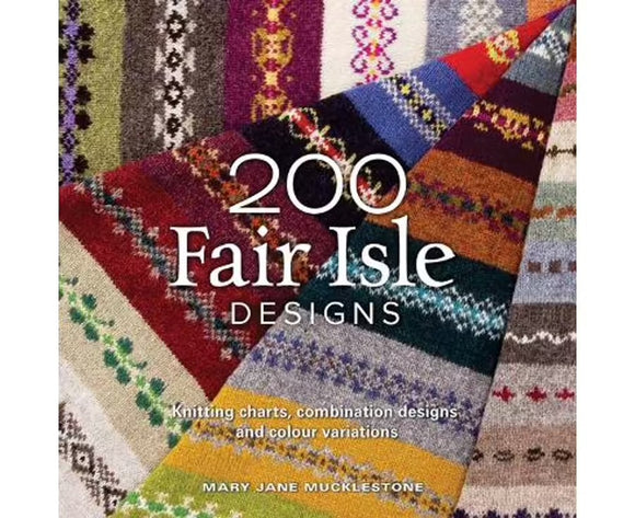 200 Fair Isle Designs: Knitting Charts, Combination Designs and Colour Variations - Mary Jane Mucklestone