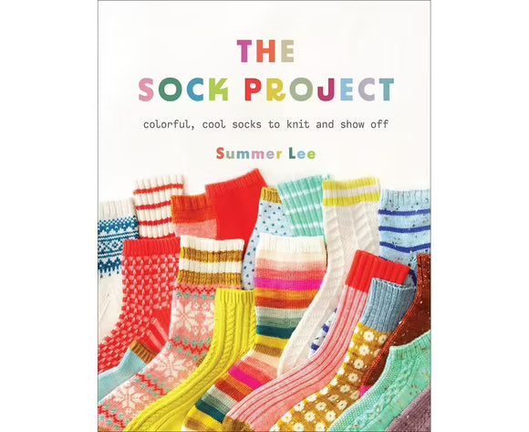 The Sock Project: Colourful, Cool Socks to Knit and Show Off - Summer Lee