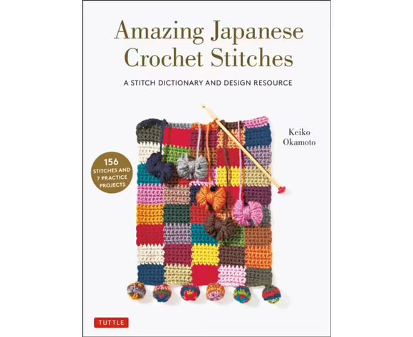 Amazing Japanese Crochet Stitches: A Stitch Dictionary and Design Resource - Keiko Okamoto