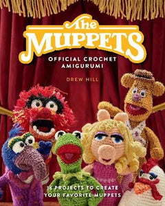 The Muppets Official Crochet Amigurumi: 16 projects to Create Your Favorite Muppets (Hardcover) - Drew Hill