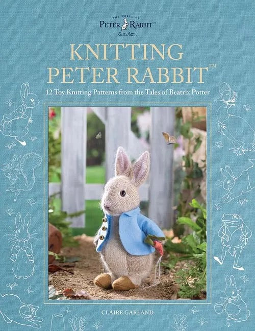 Knitting Peter Rabbit: 12 Toy Knitting Patterns from the Tales of Beatrix Potter (Hardcover) - Claire Garland