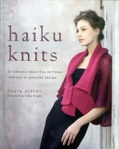 Haiku Knits: 25 Serenely Beautiful Patterns Inspired by Japanese Design (Hardcover) - Tanya Alpert