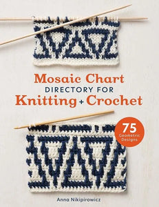 Mosaic Chart Directory for Knitting and Crochet: 75 Geometric Designs - Anna Nikipirowicz