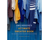 Amy Herzog's Ultimate Sweater Book: The Essential Guide for Adventurous Knitters - Amy Herzog