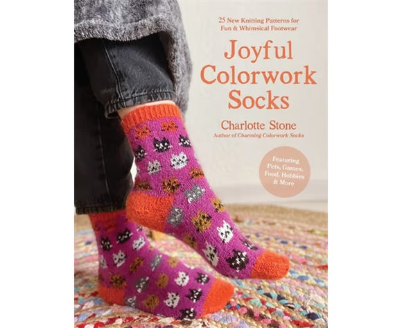 Joyful Colorwork Socks: 25 New Knitting Patterns for Fun and Whimsical Footwear Featuring Pets, Food, Games, Hobbies and More - Charlotte Stone