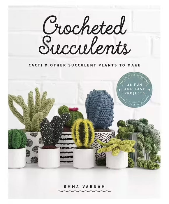 Crocheted Succulents: Cacti and Other Succulent Plants to Make - Emma Varnam
