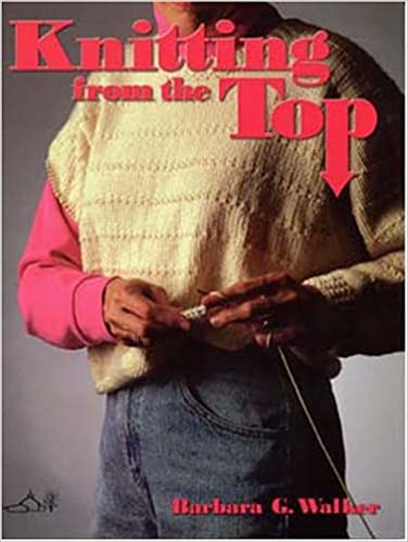 Knitting From the Top - Barbara G. Walker