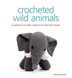 Crocheted Wild Animals: A Collection of Cuddly Creatures to Make from Scratch - Vanessa Mooncie