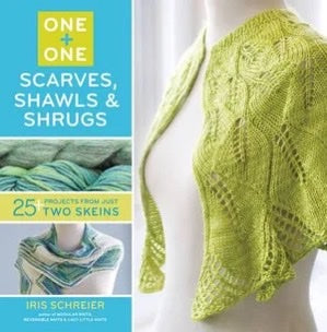 One Plus One Scarves, Shawls & Shrugs: 25+ Projects From Just Two Skeins - Iris Schreier