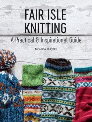 Fair Isle Knitting: A Practical and Inspirational Guide - Monica Russel