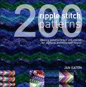 200 Ripple Stitch Patterns: Exciting Patterns to Knit and Crochet for Afghans, Blankets and Throws - Jan Eaton