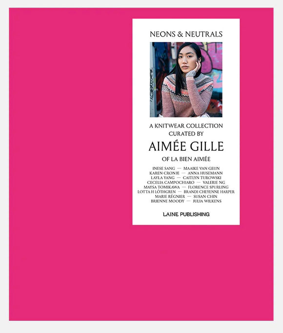 Neons and Neutrals: A Knitwear Collection Curated by Aimee Gille of La Bien Aimee (Hardcover) - Laine Publishing