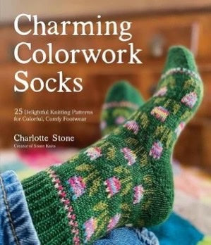Charming Colorwork Socks: 25 Delightful Knitting Patterns for Colorful, Comfy Socks- Charlotte Stone