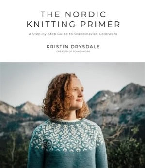 The Nordic Knitting Primer: A Step-by-Step Guide to Scandinavian Colorwork - Kristin Drysdale