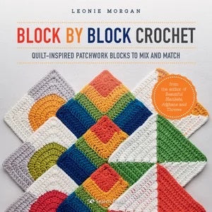 Block By Block Crochet: Quilt-Inspired Patchwork Blocks to Mix and Match - Leonie Morgan