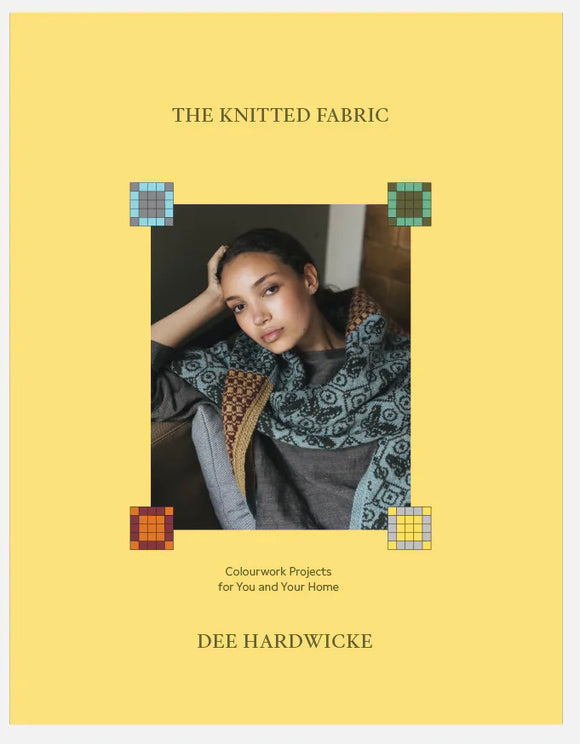 The Knitted Fabric: Colourwork Projects for You and Your Home (Hardcover) - Dee Hardwicke