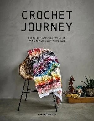 Crochet Journey: A Global Crochet Adventure from The Guy With The Hook - Mark Roseboom