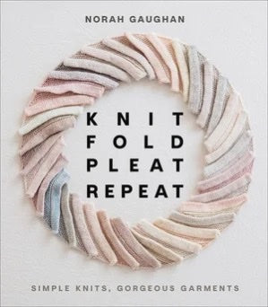 Knit  Fold  Pleat  Repeat: Simple Knits, Gorgeous Garments (Hardcover) - Norah Gaughan