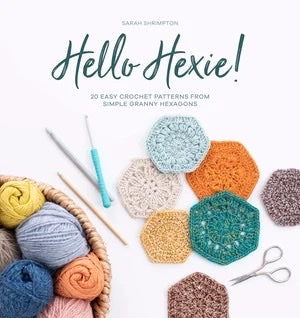 Hello Hexie!: 20 Easy Crochet patterns from Simple Granny Hexagons - Sarah Shrimpton