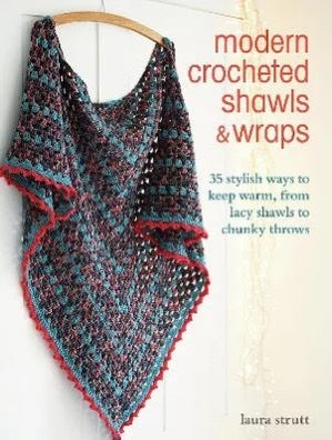 Modern Crocheted Shawls and Wraps: 35 Stylish Ways to Keep Warm, from Lacy Shawls to Chunky Throws - Laura Strutt