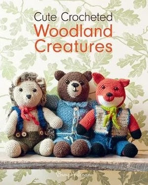 Cute Crocheted Woodland Creatures - Emma Varnam
