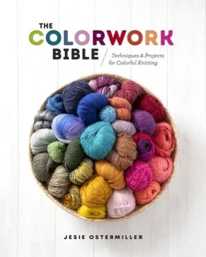 The Colorwork Bible: Techniques and Projects for Colorful Knitting (Hardcover) - Jesie Ostermiller