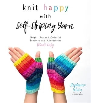 Knit Happy with Self-Striping Yarn: Bright, Fun and Colourful Sweaters and Accessories Made Easy - Stephanie Lotven