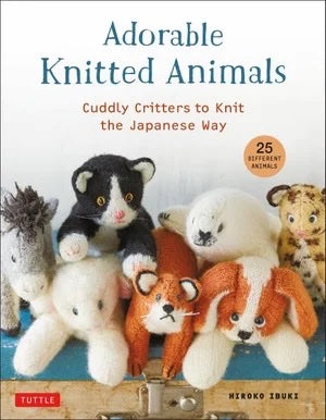 Adorable Knitted Animals: Cute Stuffed Toys to Knit the Japanese Way - Hiroko Ibuki
