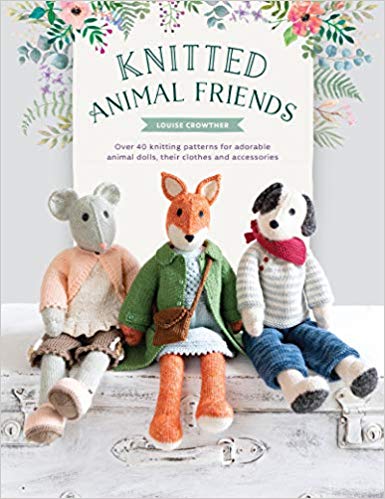 Knitted Animal Friends: Over 40 Knitting Patterns for Adorable Animal Dolls, Their Clothes and Accessories  - Louise Crowther